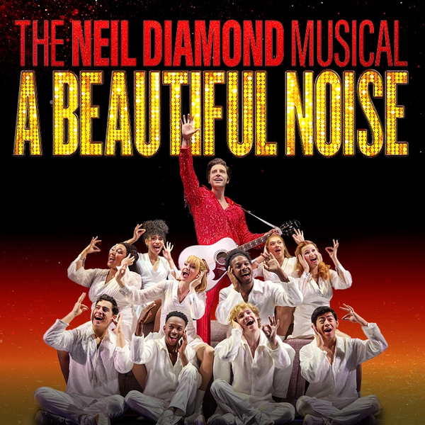 A BEAUTIFUL NOISE: THE NEIL DIAMOND MUSICAL